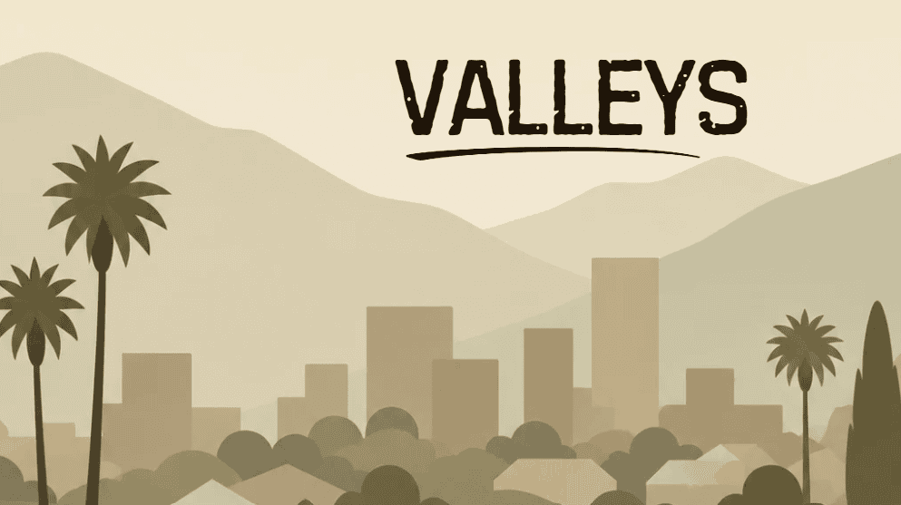 Illustration of a valley community with homes, a city skyline, palm trees and layered hills in muted earth tones. Text at the top reads “Valleys.”